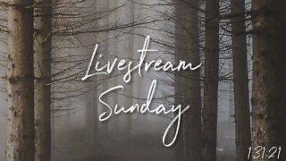 1.31.21 Livestream Sunday