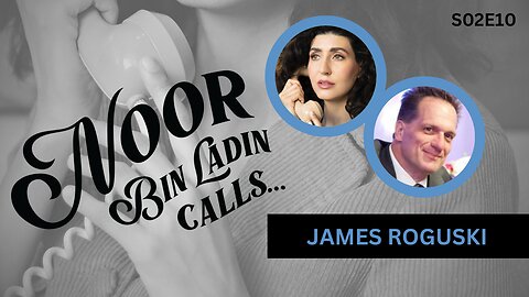 WHO Status Update with James Roguski | Noor Bin Ladin Calls... S02E10