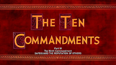 THE 10 COMMANDMENTS, Pt 10: Safeguard the Reputation of Others, The 9th Commandment, Ex 20:16
