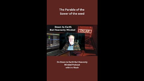 The Parable of the Sower of the Seed on Down to Earth But Heavenly Minded Podcast