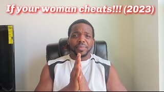 If your woman cheats!!!