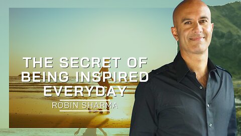 The Secret Of Being Inspired Everyday | Robin Sharma