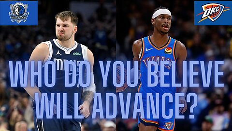 Mavericks vs. Thunder in the Western Conference Semifinals, who do you believe will advance?