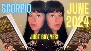 SCORPIO JUNE 2024 ~ Just Say Yes!