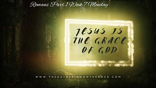 Jesus is the Grace Part 1 Week 7 Monday