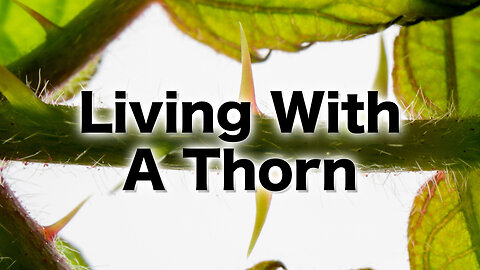 "Living With A Thorn" - 2 Corinthians Series #18