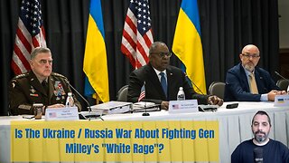 Is The Ukraine/Russia War Gen Milley's White Rage Version Of The Wars In The Middle East?