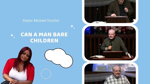 Pastor Michael Yuricha (Can a man bare children)