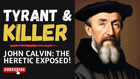 John Calvin Exposed! | The Unsaved Reformer
