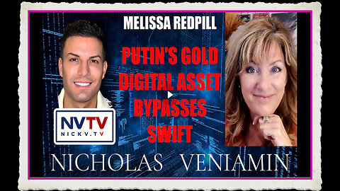 Melissa Redpill Discusses Putin's Gold Digital Asset with Nicholas Veniamin