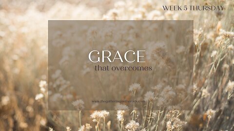 Grace That Overcomes Week 5 Thursday