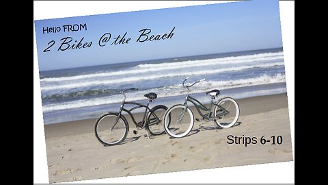 2 Bikes @ the Beach: Strips 6-10