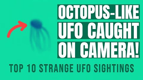 A Bizarre Octopus-like UFO Caught On Camera. Top 10 Strange UFO Sightings 2022