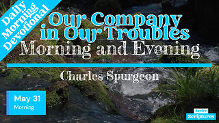 May 31 Morning Devotional | Our Company in Our Troubles | Morning and Evening by Charles Spurgeon