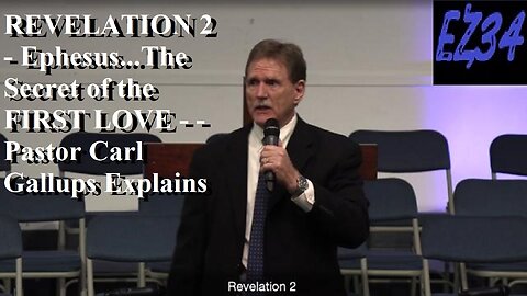 REVELATION 2 - Ephesus...The Secret of the FIRST LOVE - - Pastor Carl Gallups Explains