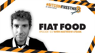 Bitcoin Fixes This #123: Fiat Food with Matthew Lysiak