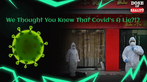 We Thought You Knew That Covid's A Lie?!?