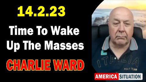 Charlie Ward SHOCKING 2.14.2023 - "TIME TO WAKE UP THE MASSES"