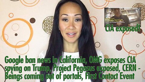 Google ban news in California, OMG exposes CIA spying on Trump, Project Pegasus exposed, CERN