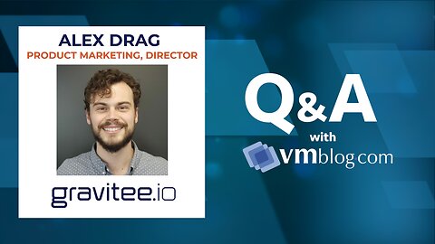 Gravitee outlines the three pillars of Modern API Management - VMblog Video Interview w/ Alex Drag