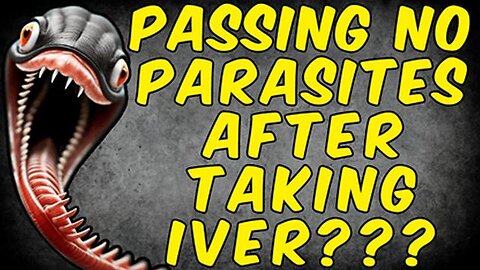 Why You Are Not Passing PARASITES After Taking IVERMECTIN