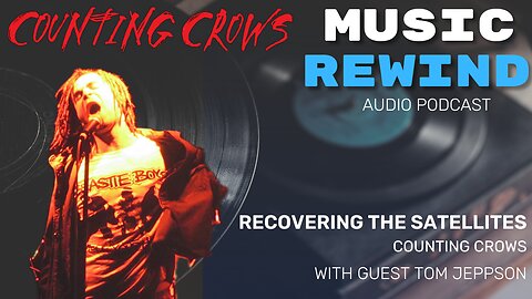 Counting Crows: Recovering The Satellites with guest Tom Jeppson