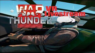 War Thunder SHTUFF | VR LiveStream