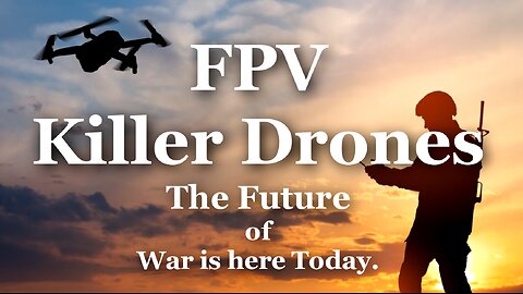 FPV Killer Drones - The Future of Modern War Today