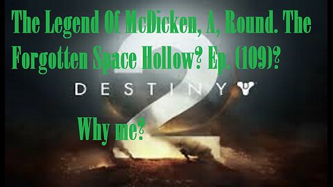 The Legend Of McDicken, A, Round. The Forgotten Space Hollow? Ep. (109)? #destiny2