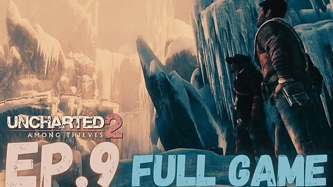 UNCHARTED 2: AMONG THIEVES Gameplay Walkthrough EP.9- A Whole New World FULL GAME