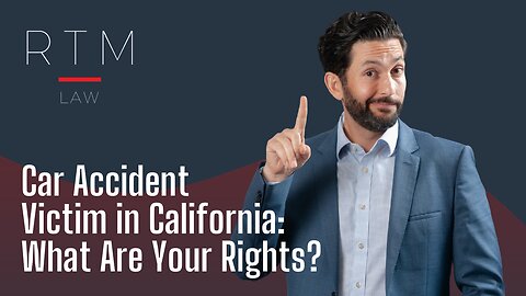 Car Accident Victim in California: What Are Your Rights?
