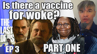 Is there a vaccine for woke? Whoopi Goldberg is racist. Last of Us Ep. 3 is gay.