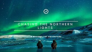 Chasing the Northern Lights: A Bucket List Adventure