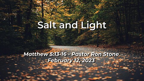2023-02-12 - Salt and Light ( Matthew 5:13-16) - Pastor Ron