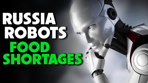 Russia Robots & Food Shortage 02/09/2023
