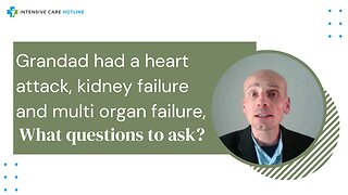 Granddad Had a Heart Attack, Kidney Failure and Multi-Organ Failure, What Questions Do I Ask?