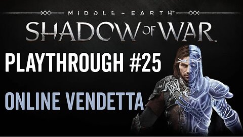 Middle-earth: Shadow of War - Playthrough 25 - Online Vendetta
