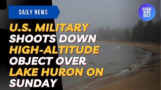 U.S. Military Shoots Down High-Altitude Object Over Lake Huron On Sunday