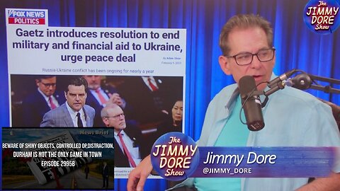 Jimmy Dore: Matt Gaetz Tries To End Ukraine War Funding! + X22 Report | EP742a