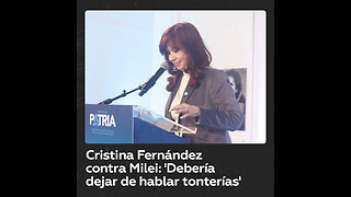 Cristina Fernández: “Milei debería abandonar la costumbre de hablar tonterías por el mundo”