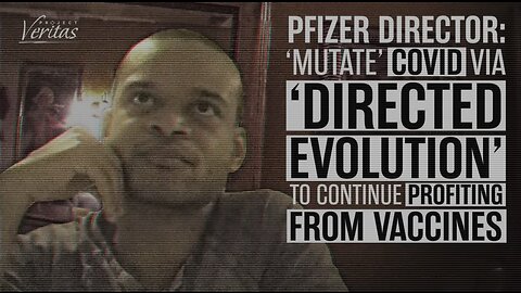 Pfizer Executive: ‘Mutate’ COVID via ‘Directed Evolution’ for Company to Profit Off of VAXXXines!