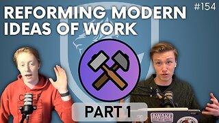 Episode 154: Discussion Topic – Reforming Modern Ideas of Work