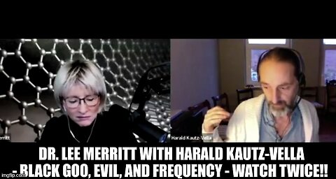 Dr. Lee Merritt - with Harald Kautz-Vella - Black Goo, Evil, and Frequency - watch twice