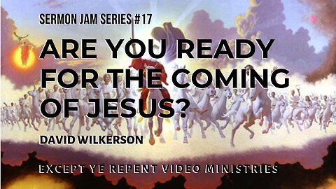 David Wilkerson - Are You Ready For the Coming of Jesus (Sermon Jam)