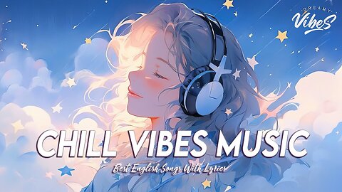 Chill Vibes Music 🎶 Good Vibes Good Life | Romantic English Songs With Lyrics