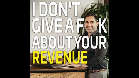 I Don't Give A F*** About Your Revenue | Byron Wolfe