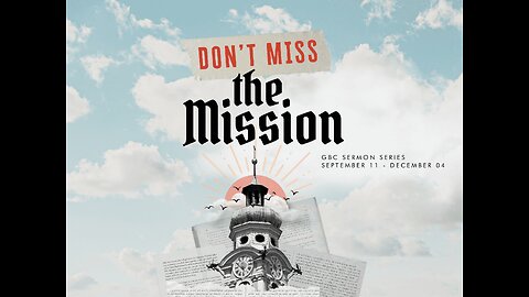 What is a Mission, What is The Mission, What is Your Mission - Matthew 28:18-20