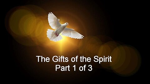 The Gifts of the Spirit - Part 1 of 3 The Gifts of Revelation.