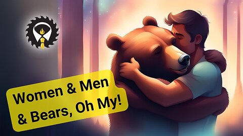 305 - Women & Men & Bears, Oh My!