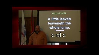 A Little Leaven Leaveneth The Whole Lump (Galatians 5:6-9) 2 of 2